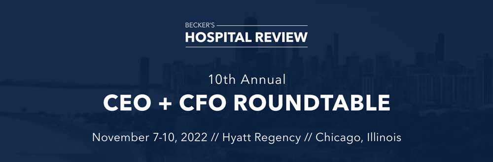 Becker's CEO + CFO Roundtable | Nov 7-10, 2022